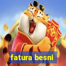 fatura besni