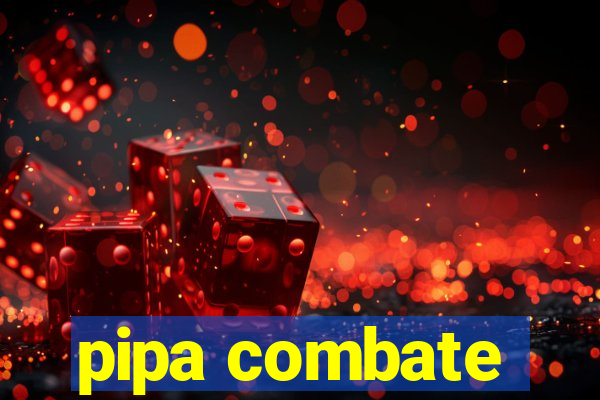 pipa combate