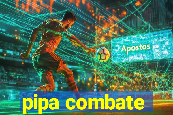 pipa combate