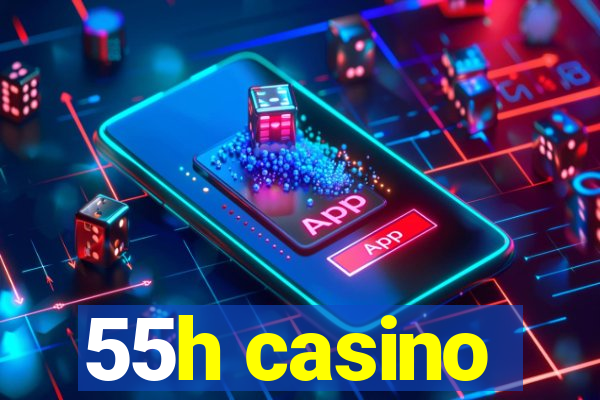 55h casino