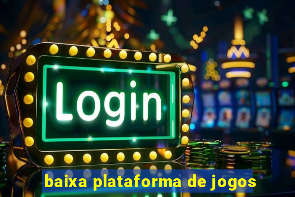 baixa plataforma de jogos