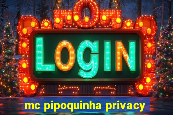 mc pipoquinha privacy