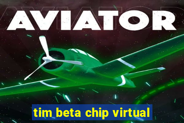 tim beta chip virtual