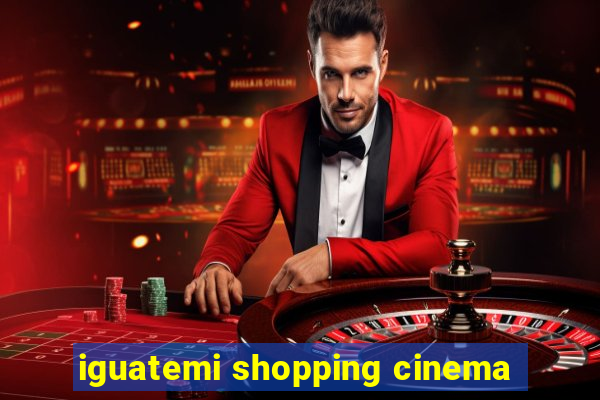 iguatemi shopping cinema