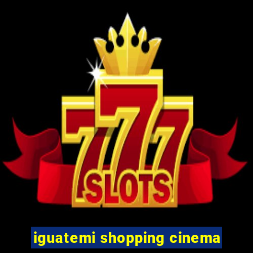 iguatemi shopping cinema
