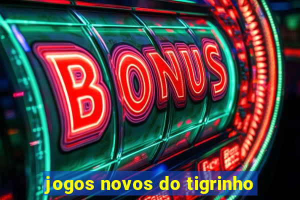 jogos novos do tigrinho