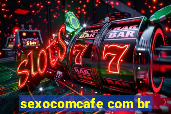 sexocomcafe com br