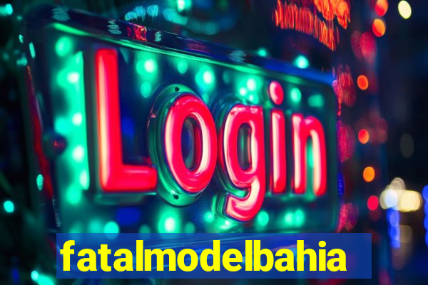 fatalmodelbahia
