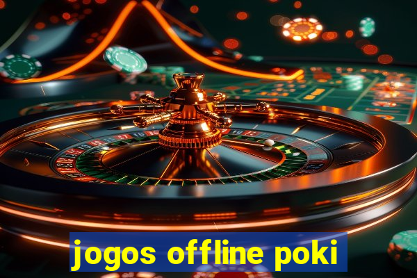 jogos offline poki