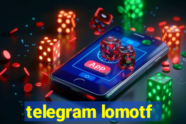 telegram lomotf