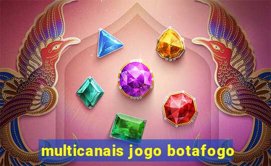 multicanais jogo botafogo