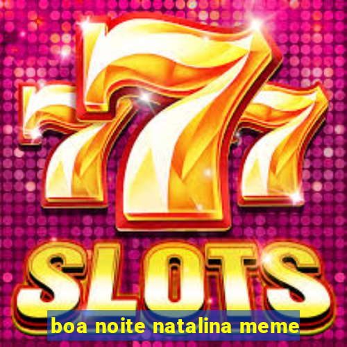 boa noite natalina meme