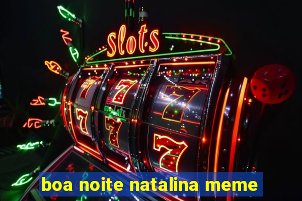 boa noite natalina meme