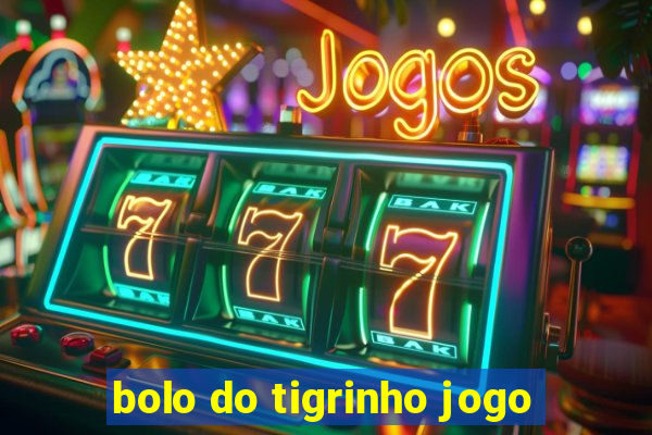 bolo do tigrinho jogo