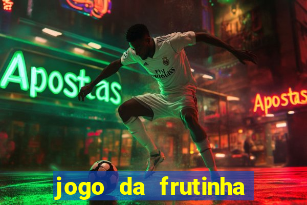 jogo da frutinha para ganhar dinheiro