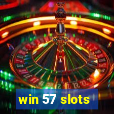 win 57 slots