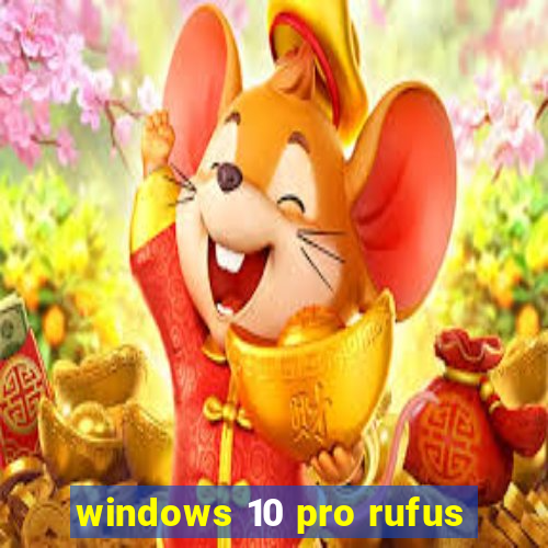 windows 10 pro rufus
