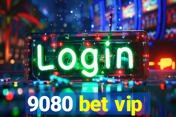 9080 bet vip