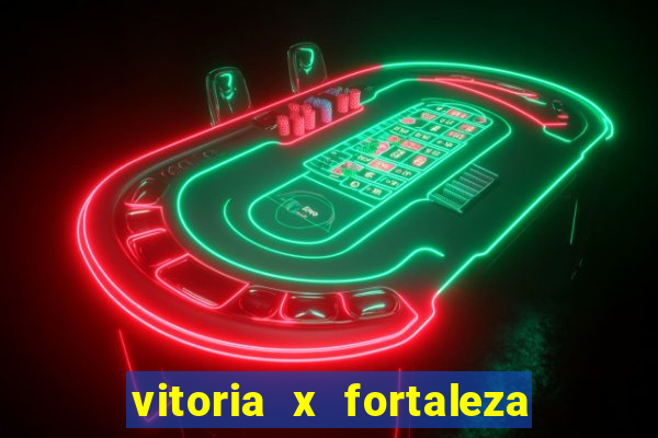 vitoria x fortaleza onde assistir
