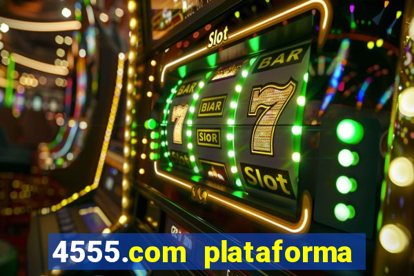 4555.com plataforma de jogos