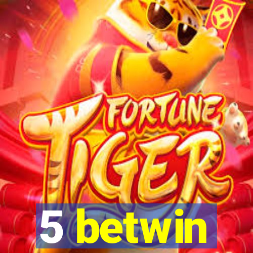 5 betwin