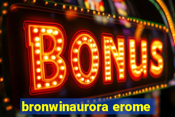 bronwinaurora erome