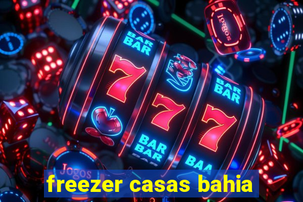 freezer casas bahia