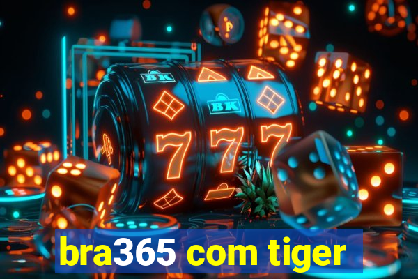 bra365 com tiger