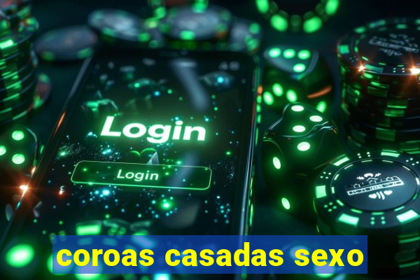 coroas casadas sexo