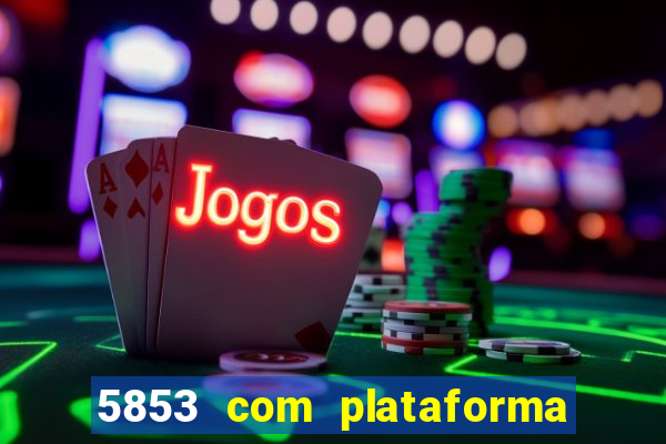 5853 com plataforma de jogos