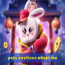 pets exoticos adopt me