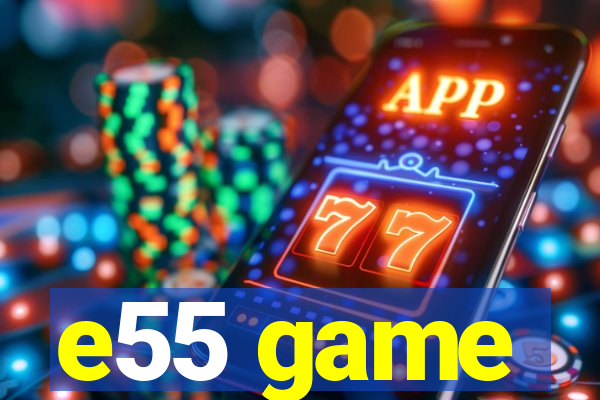 e55 game