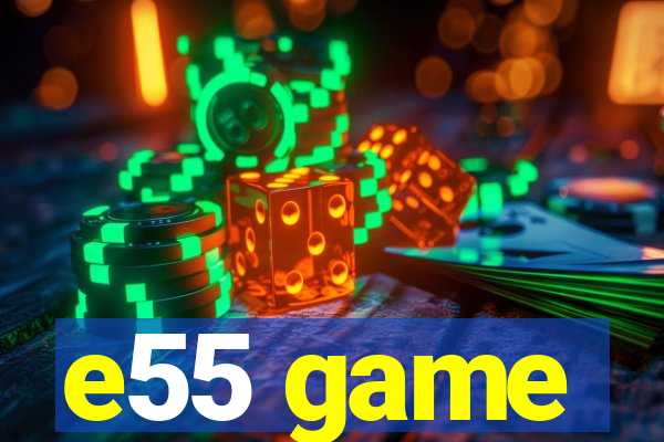 e55 game