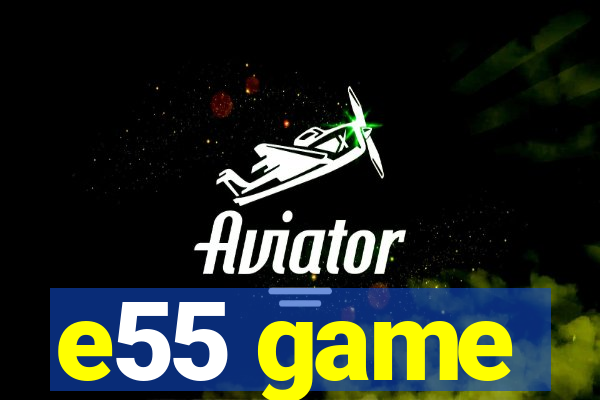 e55 game