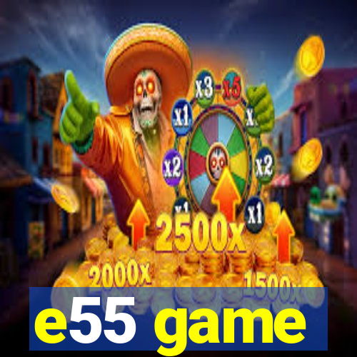 e55 game