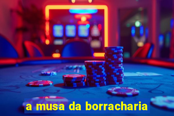a musa da borracharia