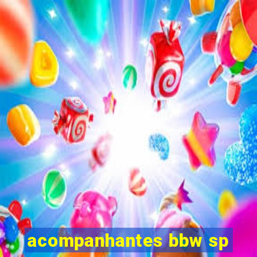 acompanhantes bbw sp