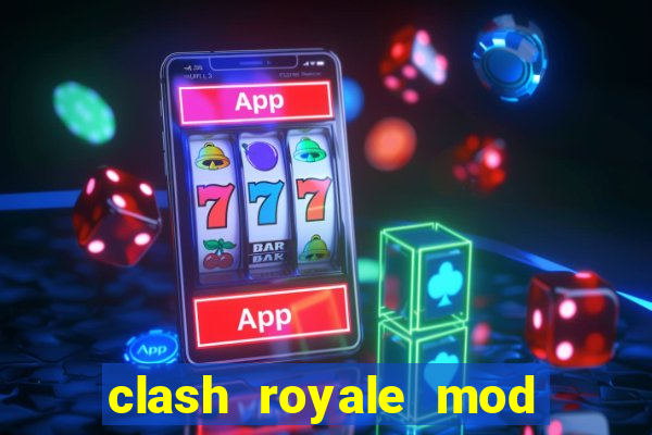 clash royale mod cartas modificadas