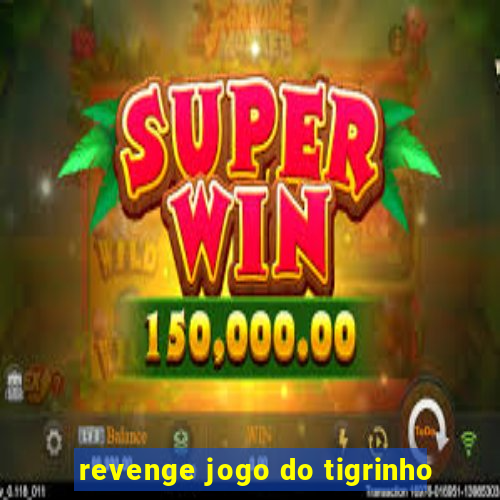 revenge jogo do tigrinho