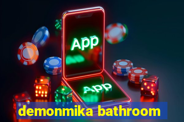 demonmika bathroom