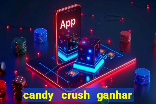 candy crush ganhar dinheiro de verdade