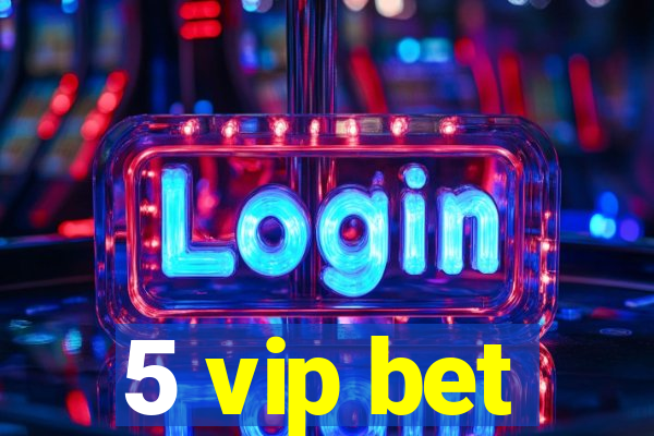 5 vip bet