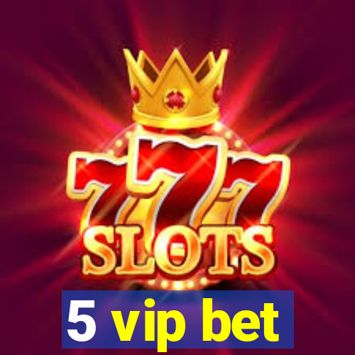 5 vip bet