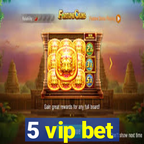 5 vip bet