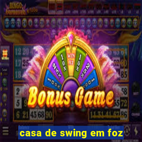 casa de swing em foz