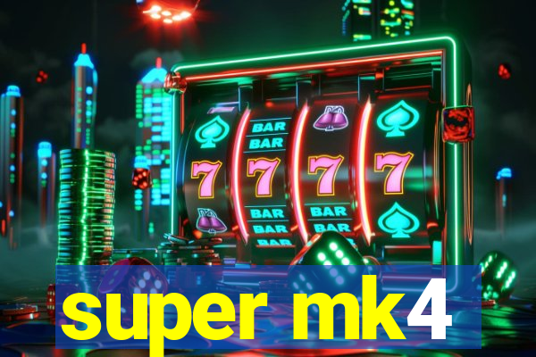 super mk4