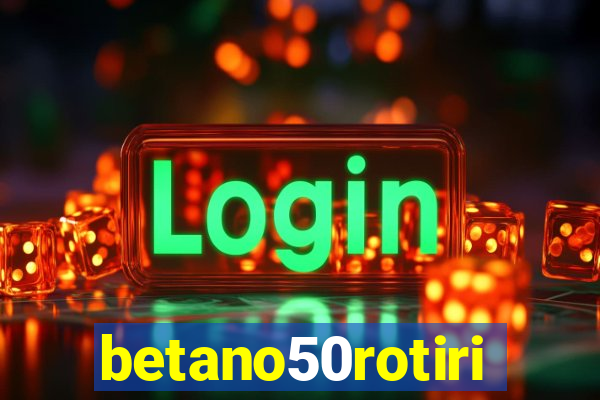 betano50rotiri