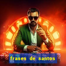 frases de santos sobre musica