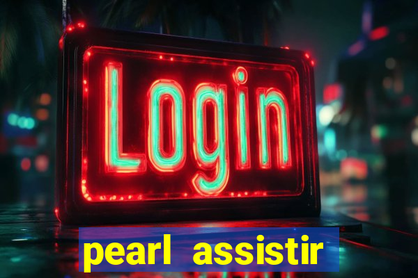 pearl assistir online megaflix