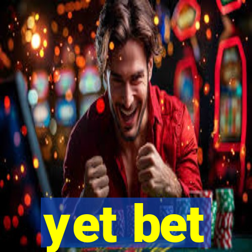 yet bet